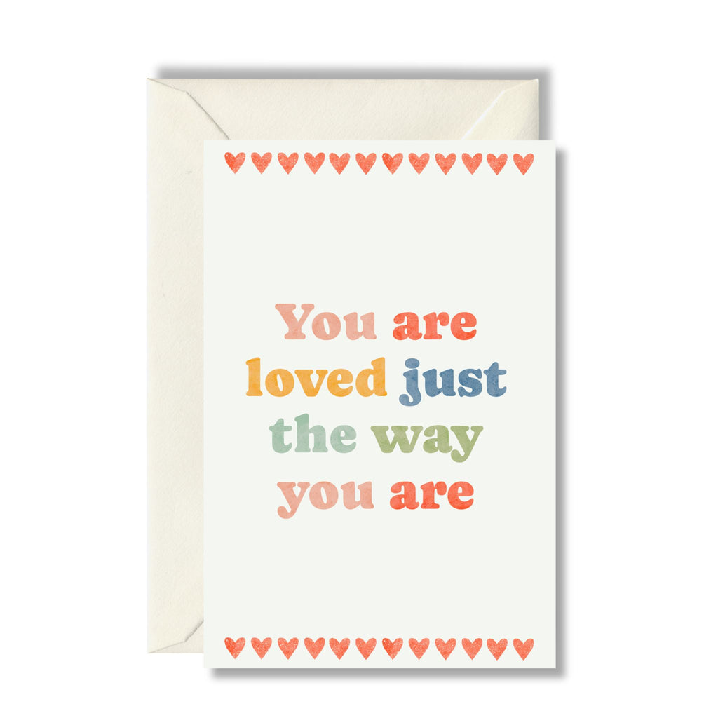 You are loved just the way you are greeting card