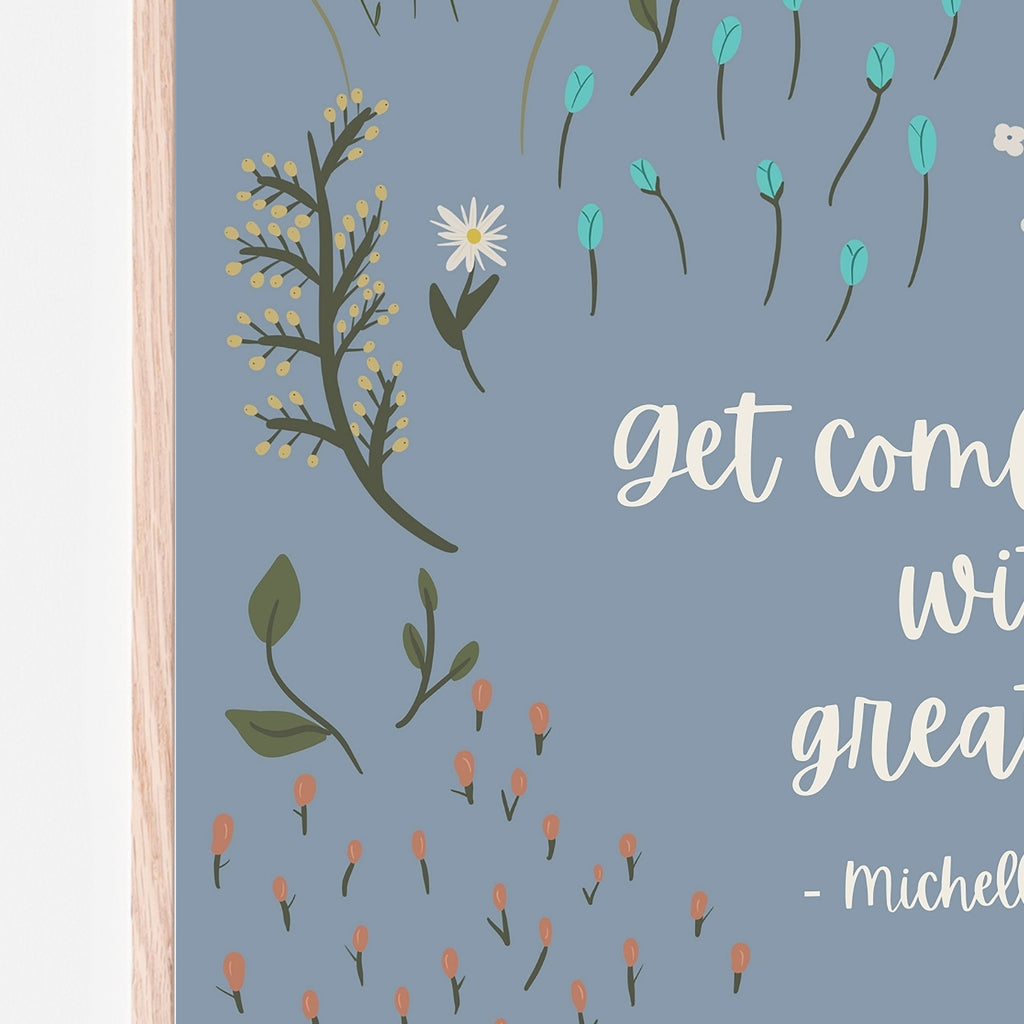 get comfortable with greatness, Michelle Obama quote art print.  Blue background with flowers, white quote lettering. encouraging posters for nursery room, kids bedroom and playroom. Gift idea. Gift for kids. 